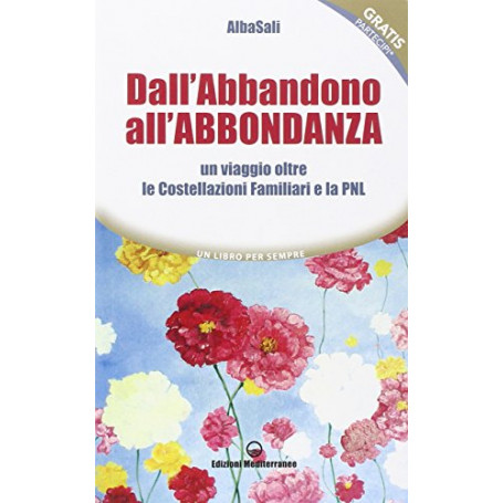 Dall'abbandono all'abbondanza. Un viaggio oltre le costellazioni familiari e la PNL