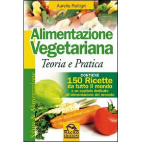 Alimentazione vegetariana. Teoria e pratica