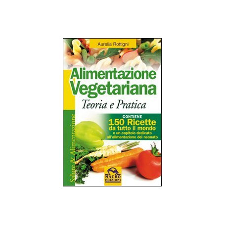 Alimentazione vegetariana. Teoria e pratica