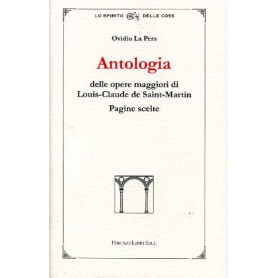 Antologia delle opere maggiori di Louis-Claude de Saint-Martin. Pagine scelte