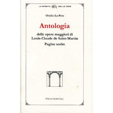 Antologia delle opere maggiori di Louis-Claude de Saint-Martin. Pagine scelte