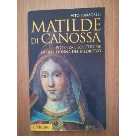 Matilde di Canossa. Potenza e solitudine di una donna del Medioevo