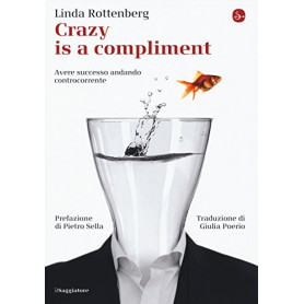 Crazy is a compliment. Avere successo andando controcorrente