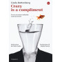Crazy is a compliment. Avere successo andando controcorrente