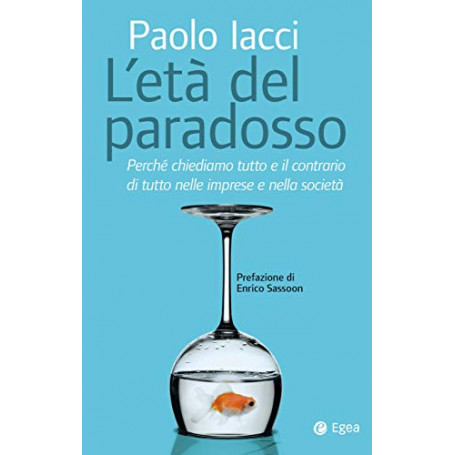 Età  del paradosso. Perché chiediamo tutto e il contrario di tutto nelle imprese e nella società