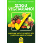 Scegli vegetariano! L'alimentazione adatta per la salute del corpo e il rispetto dell\'ambiente in cui viviamo