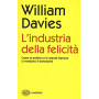 L'industria della felicità . Come la politica e le grandi imprese ci vendono il benessere