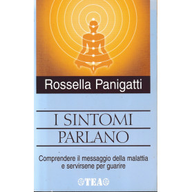 I sintomi parlano : comprendere il messaggio della malattia e servirsene per guarire