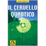 Il cervello quantico. La ricerca per la verità  e la prossima generazione umana