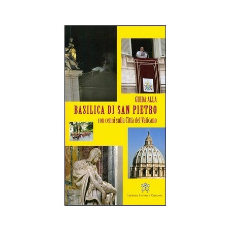 Guida alla Basilica di San Pietro. Con cenni sulla Città  del Vaticano