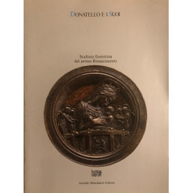 Donatello e i suoi. Scultura fiorentina del primo Rinascimento