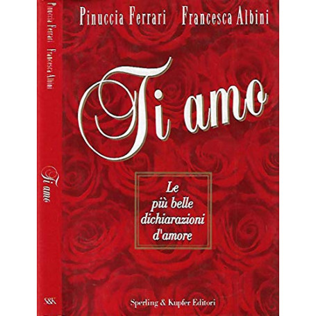 Ti amo. Le pià¹ belle dichiarazioni d'amore
