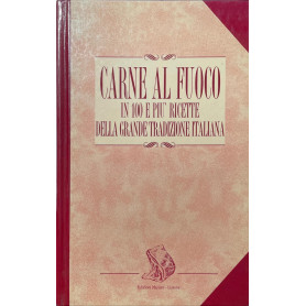 Carne al fuoco in 100 e pià¹ ricette della grande tradizione italiana