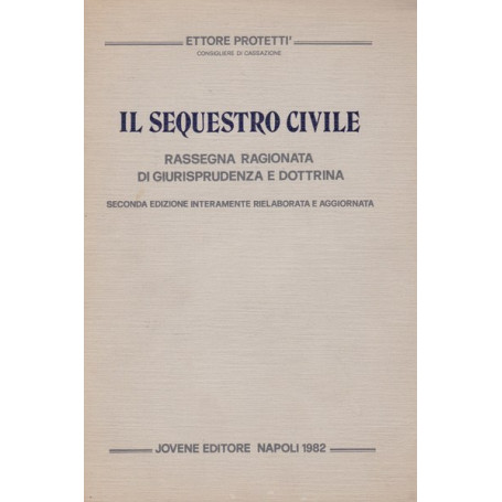 Il sequestro civile: Rassegna ragionata di Giurisprudenza e Dottrina