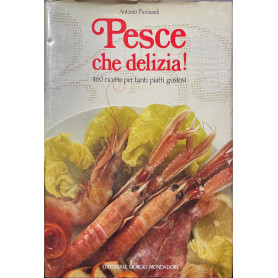 Pesce che delizia - 460 ricette per tanti piatti gustosi