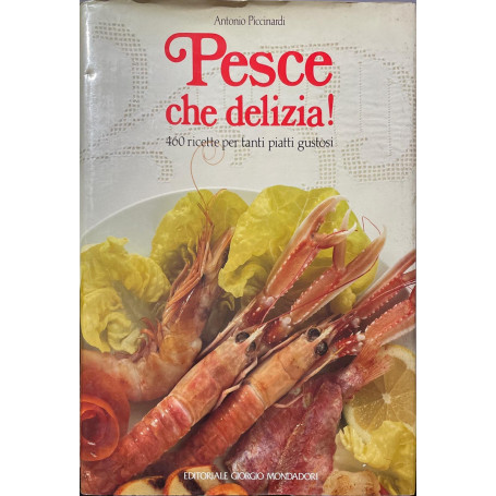 Pesce che delizia - 460 ricette per tanti piatti gustosi