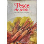 Pesce che delizia - 460 ricette per tanti piatti gustosi