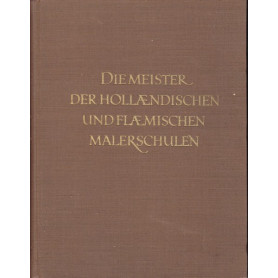 Die Meister der Hollaendischen und Flaemischen Malerschulen