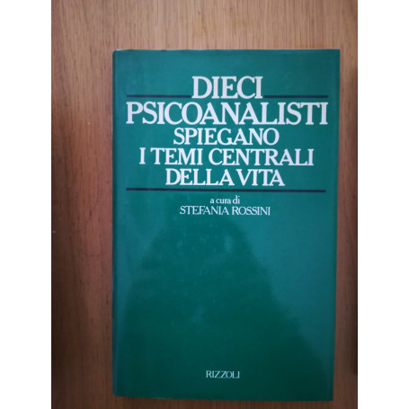 Dieci psicanalisti spiegano i temi centrali della vita