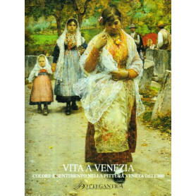 Vita a Venezia. Colore e sentimento nella pittura veneta dell'800