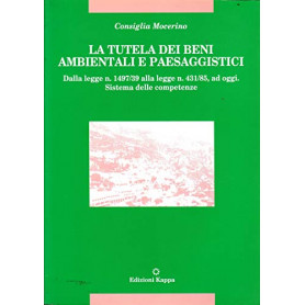 La tutela dei beni ambientali e paesaggistici - Dalla Legge n. 1497/39 alla Legge n. 431/85 ad oggi. Sistema delle competenze