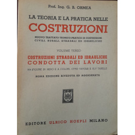 La teoria e la pratica nelle costruzioni (volume terzo: costruzioni stradali ed idrauliche condotta dei lavori)