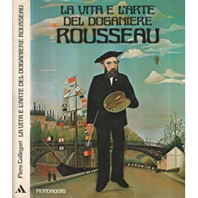 La vita e l'arte del Doganiere Rousseau