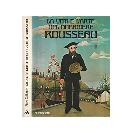 La vita e l'arte del Doganiere Rousseau