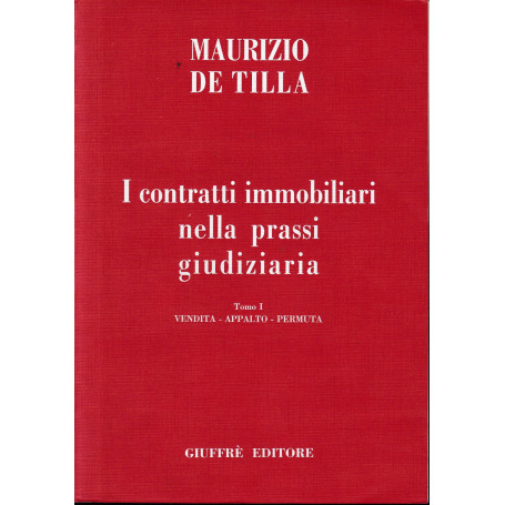 I contratti immobiliari nella prassi giudiziaria.  Tomo 1. Vendita-appalto-permuta. Un  volume