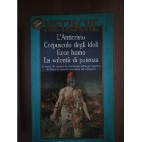 L'Anticristo Crespuscolo degli idoli Ecce homo La volontà  di potenza