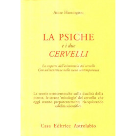 La psiche e i due cervelli. La scoperta dell'asimmetria del cervello. Con un'incursione nella scena contemporanea