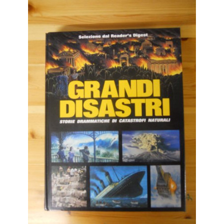 Grandi disastri. Storie drammatiche di catastrofi naturali