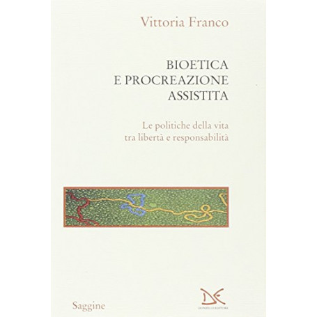 Bioetica e procreazione assistita. Le politiche della vita tra libertà  e responsabilità