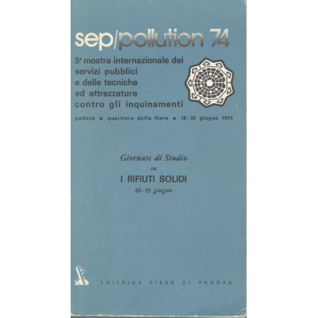 Sep/pollution 74. 5 mostra internazionale dei servizi pubblici e delle tecniche ed attrezzature contro gli inquinamenti.