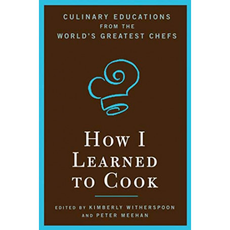 How I learned to cook .  Culinary educations from the world's greatest chefs