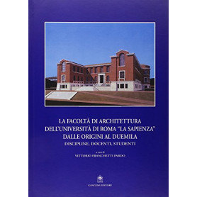 La Facoltà  di architettura dell'Università  di Roma «La Sapienza» dalle origini al Duemila