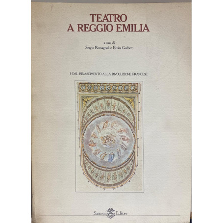 Teatro a Reggio Emilia. Vol. I: Dal Rinascimento alla rivoluzione francese