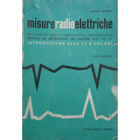 Misure radioelettriche. Strumenti per il laboratorio radiotecnico taratura ed allinemento dei ricevitori AM - FM  - TV