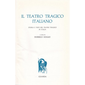 Il teatro tragico italiano. Storia e testi del teatro tragico in Italia