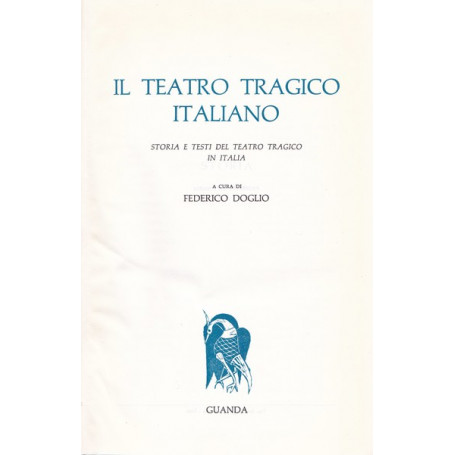 Il teatro tragico italiano. Storia e testi del teatro tragico in Italia