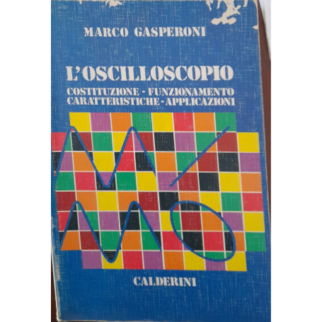 L'oscilloscopio. Costituzione - Funzionamento - Caratteristiche - Applicazioni