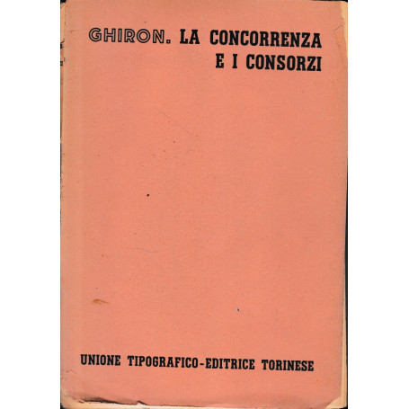 Trattato di Diritto Civile Italiano. La concorrenza e i consorzi (vol. 10 /tomo 1