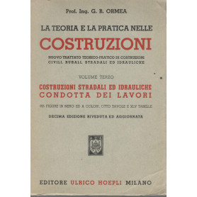 La teoria e la pratica nelle costruzioni (volume terzo). Costruzioni stradali ed idrauliche condotta dei lavori