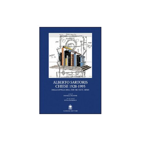 Alberto Sartoris. Chiese 1920-1995. Dalla cappella Bar a Tor Tre Teste-Roma