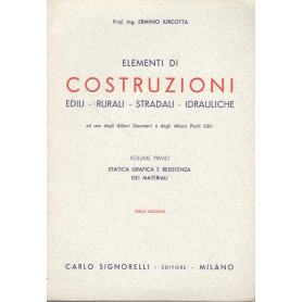 Elementi di costruzioni (edili-rurali-stradali-idrauliche) volume primo: statica grafica e resistenza dei materiali