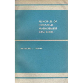 PRINCIPLES OF INDUSTRIAL MANAGEMENT CASE BOOK