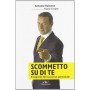 Scommetto su di te. Il segreto del successo personale