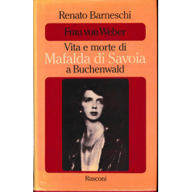 Frau Von Weber. Vita e morte di Mafalda di Savoia a Buchenvald