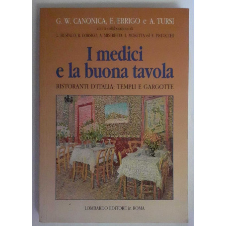 I medici e la buona tavola . Ristoranti d'Italia : templi e gargotte.
