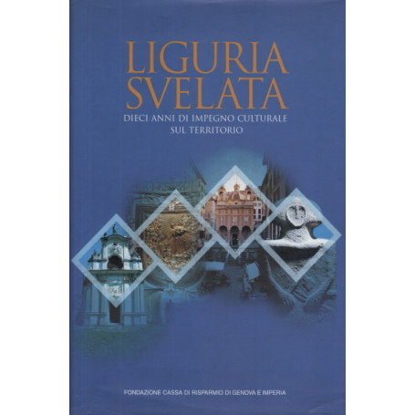 Liguria svelata. Dieci anni di impegno culturale sul territorio